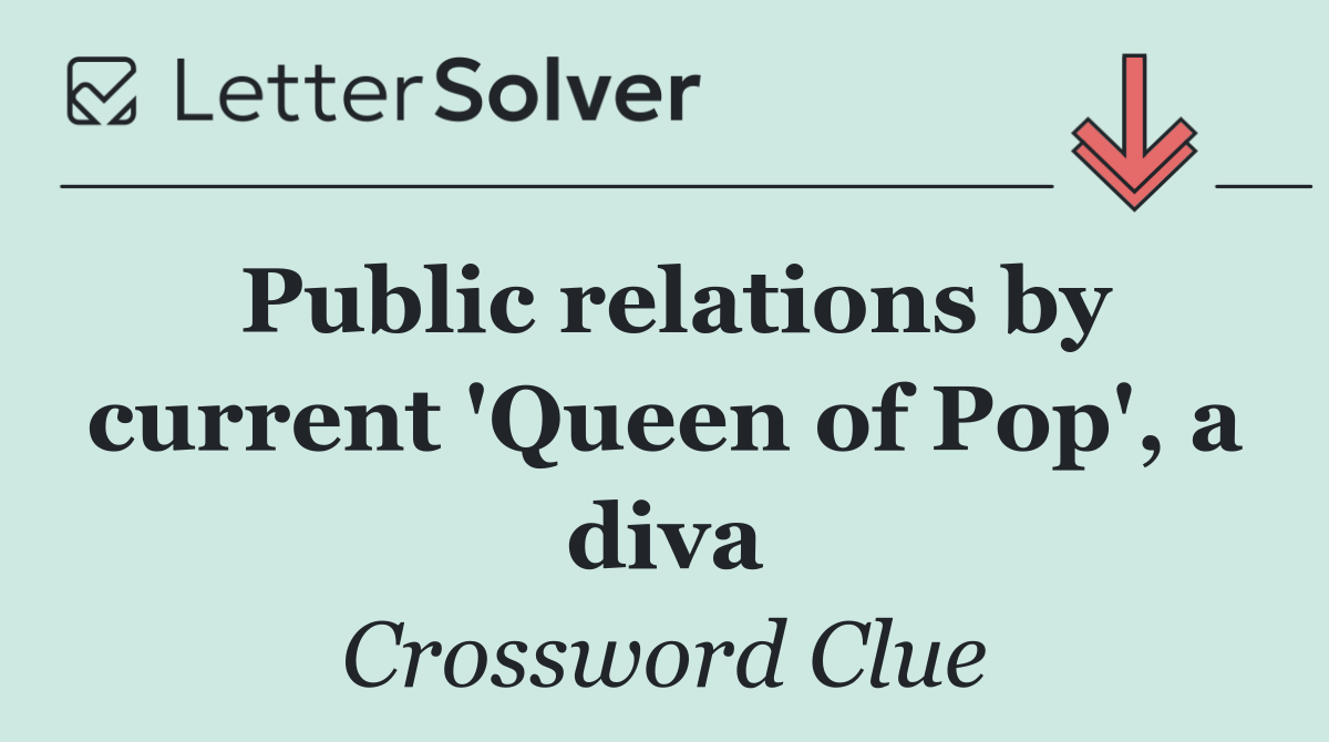 Public relations by current 'Queen of Pop', a diva