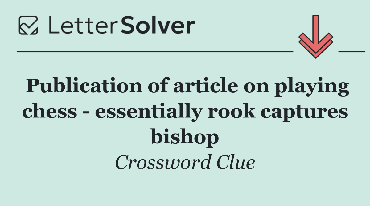 Publication of article on playing chess   essentially rook captures bishop