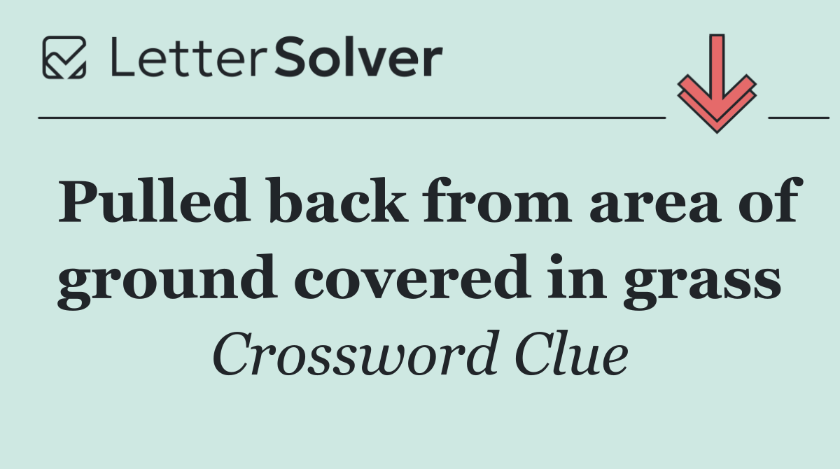 Pulled back from area of ground covered in grass