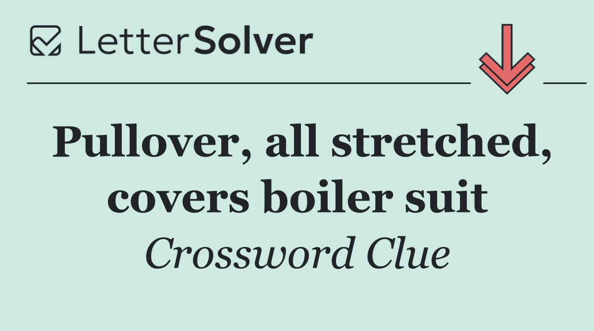 Pullover, all stretched, covers boiler suit