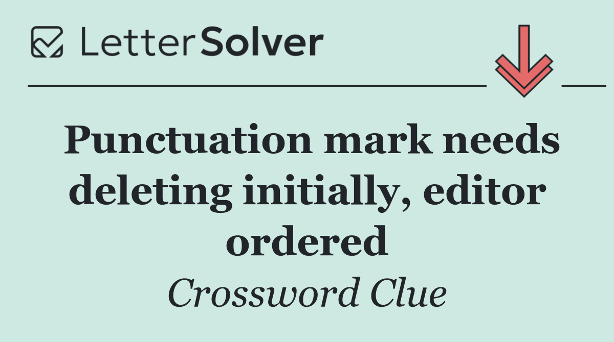 Punctuation mark needs deleting initially, editor ordered