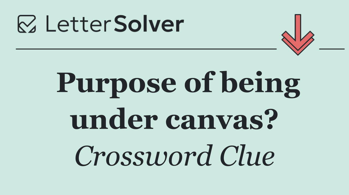 Purpose of being under canvas?