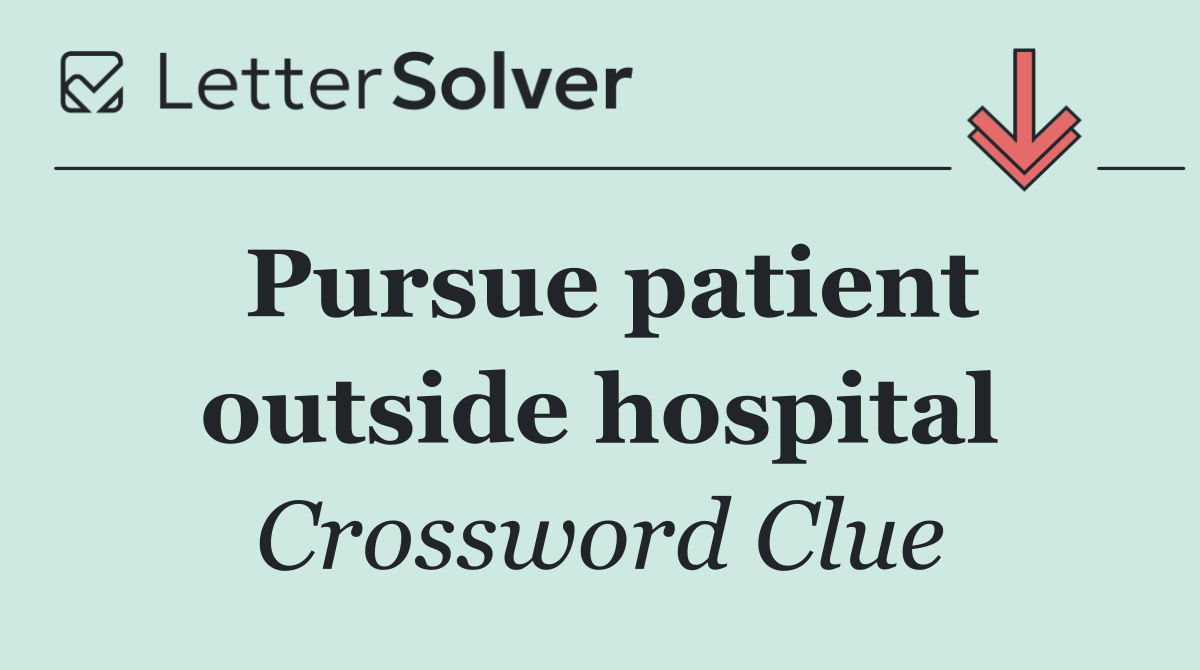 Pursue patient outside hospital