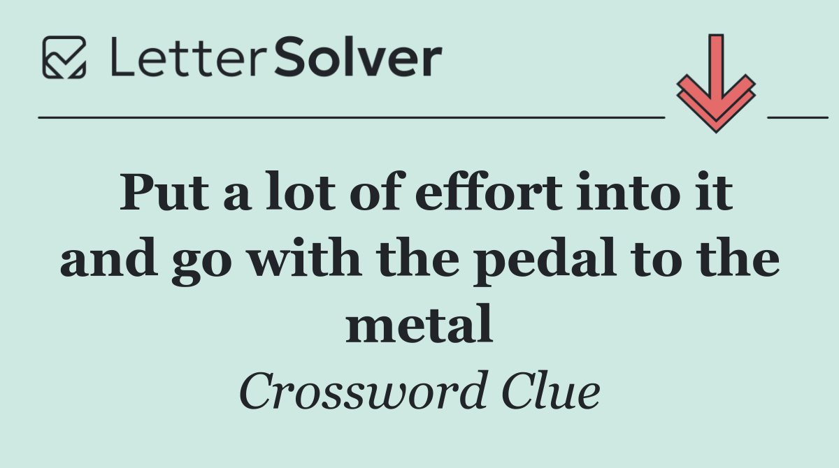 Put a lot of effort into it and go with the pedal to the metal