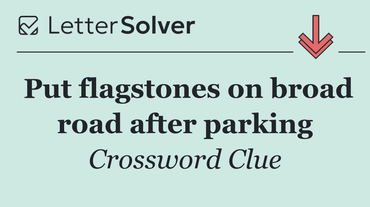 Put flagstones on broad road after parking