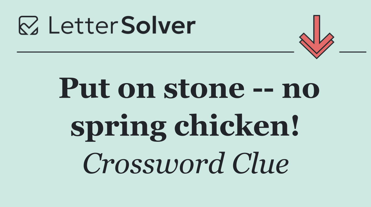 Put on stone    no spring chicken!