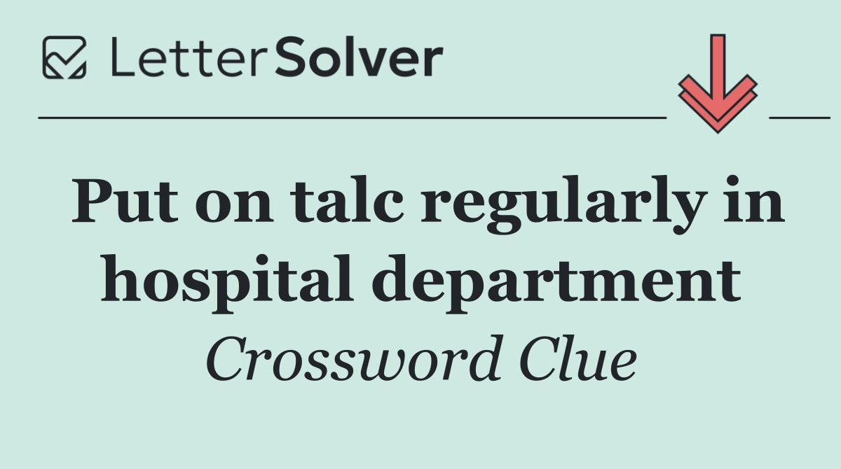 Put on talc regularly in hospital department