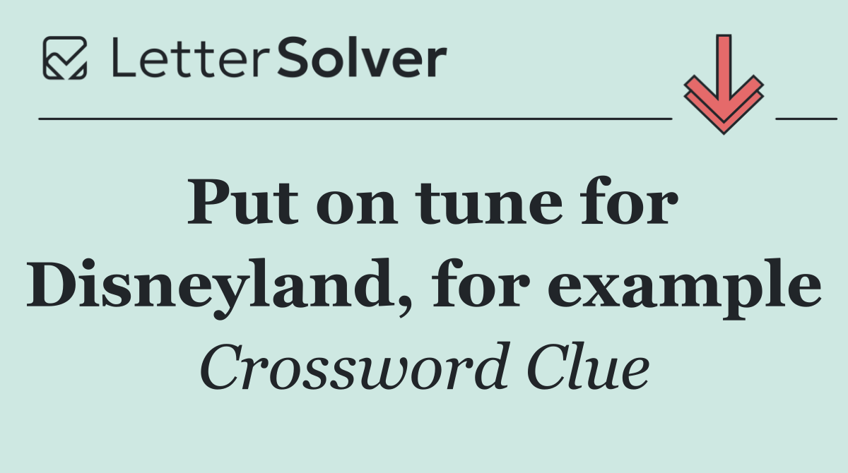 Put on tune for Disneyland, for example