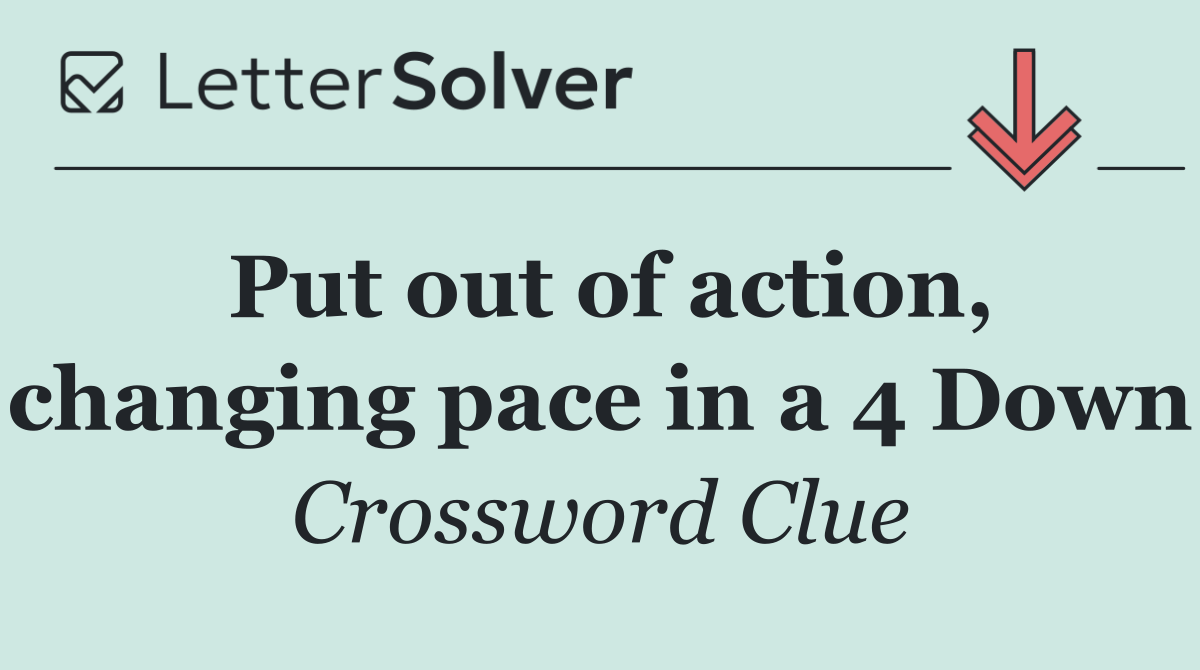 Put out of action, changing pace in a 4 Down