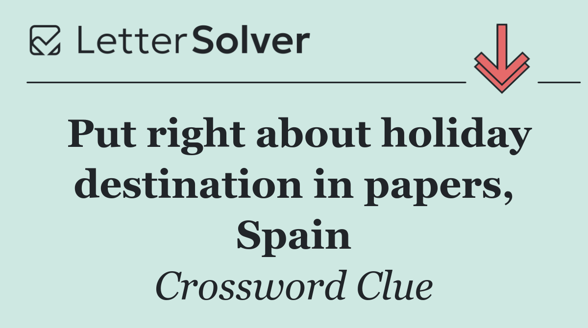 Put right about holiday destination in papers, Spain