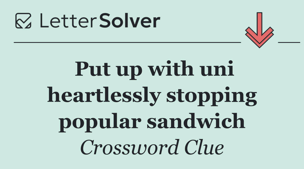 Put up with uni heartlessly stopping popular sandwich