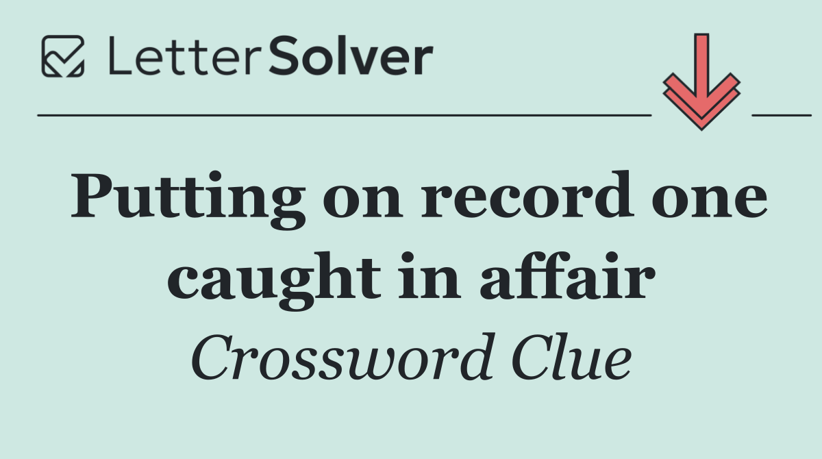 Putting on record one caught in affair