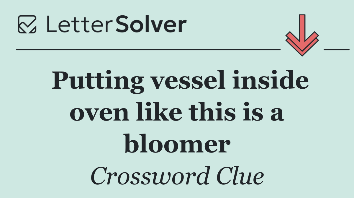 Putting vessel inside oven like this is a bloomer