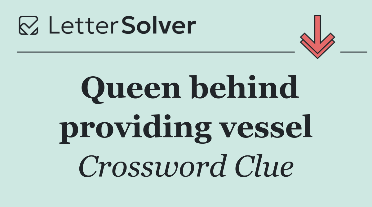 Queen behind providing vessel