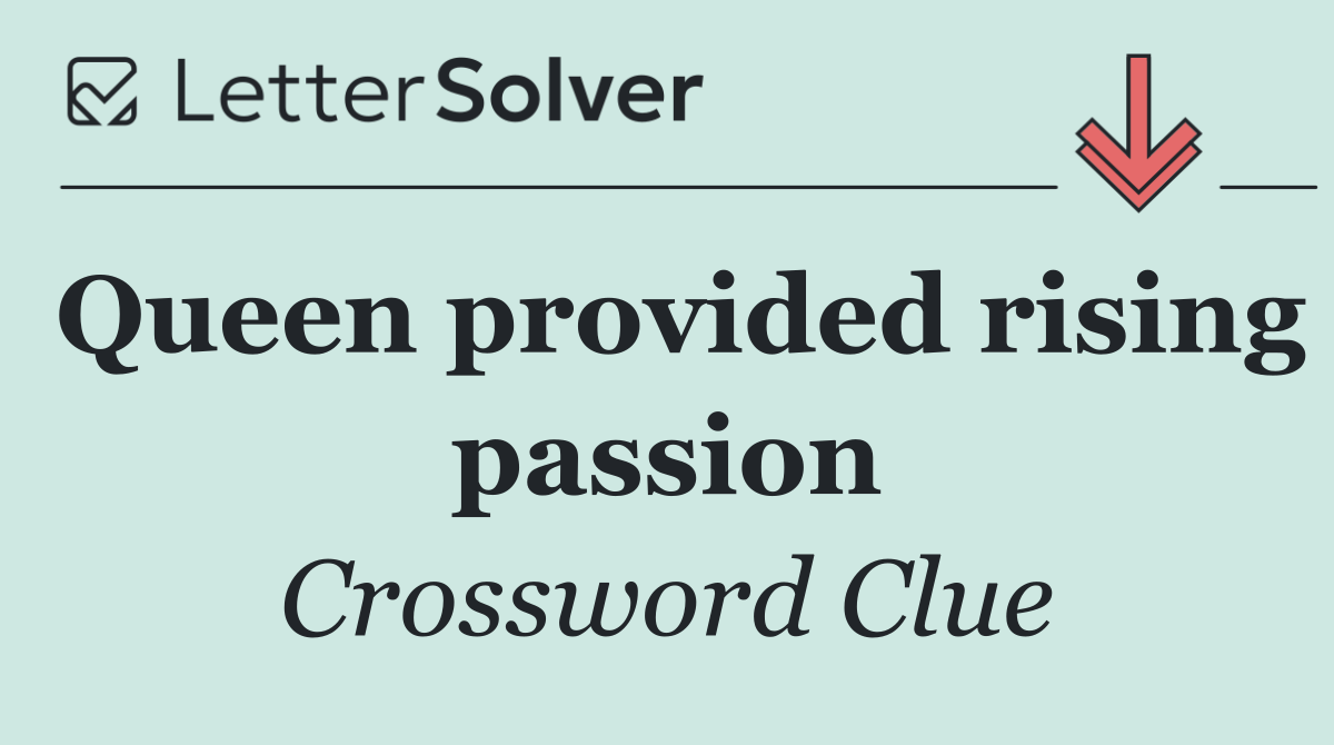 Queen provided rising passion