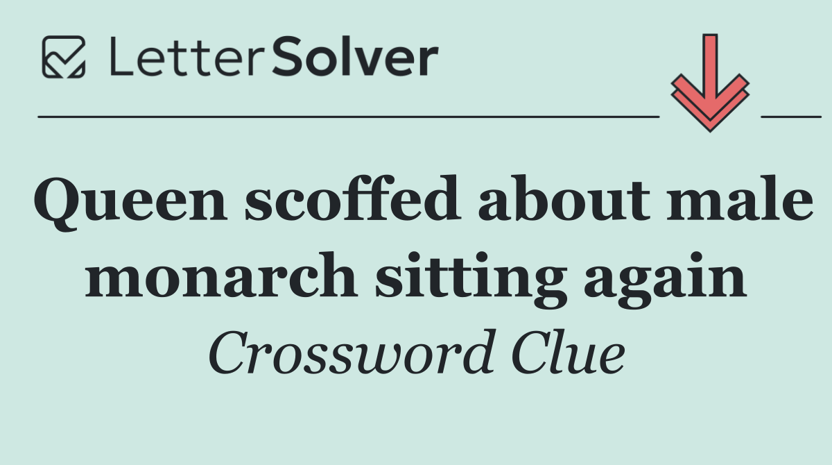 Queen scoffed about male monarch sitting again