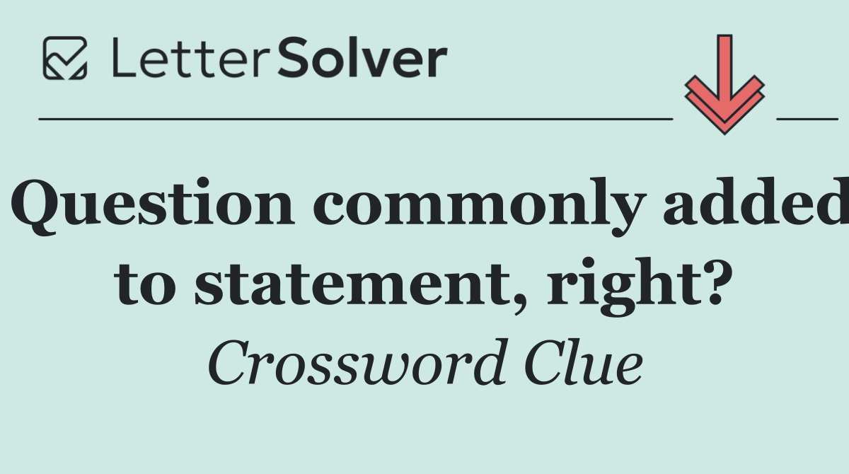 Question commonly added to statement, right?
