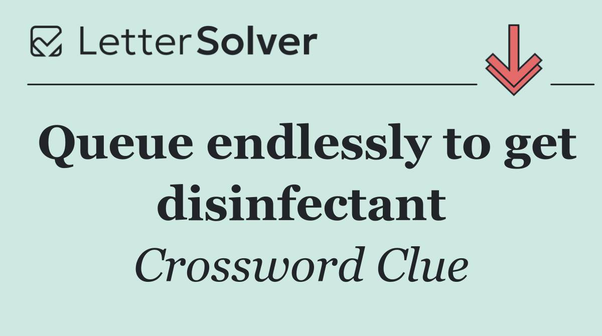 Queue endlessly to get disinfectant