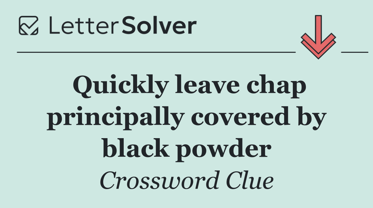 Quickly leave chap principally covered by black powder
