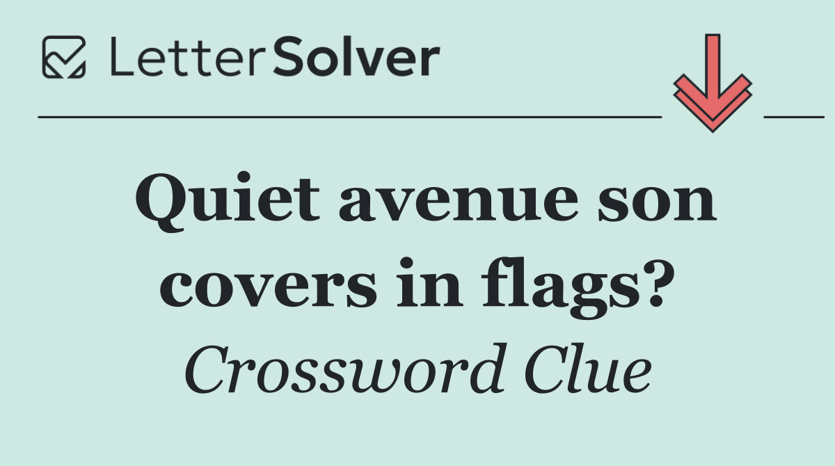 Quiet avenue son covers in flags?