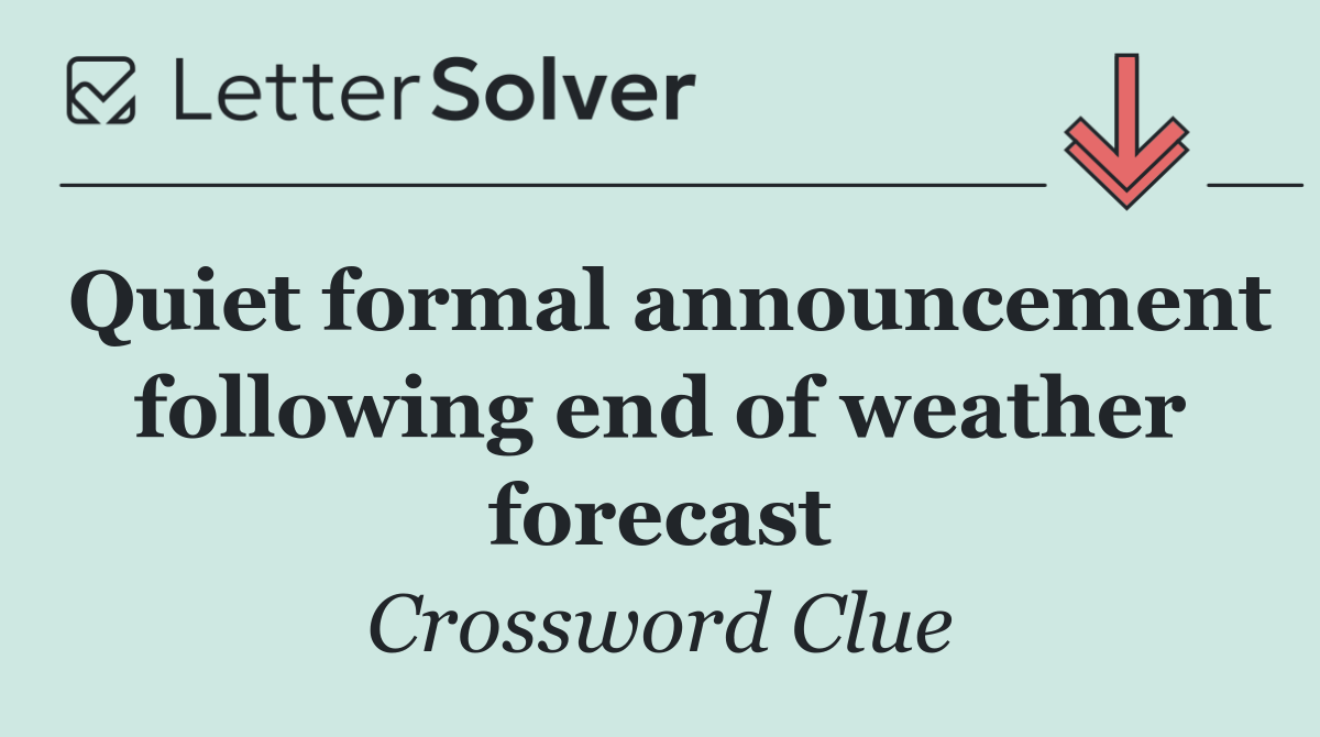 Quiet formal announcement following end of weather forecast