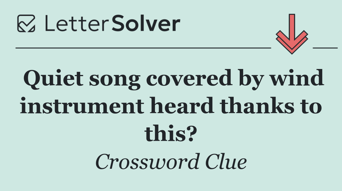 Quiet song covered by wind instrument heard thanks to this?