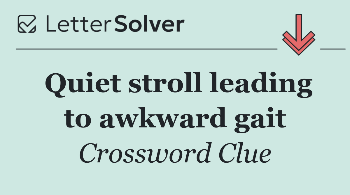 Quiet stroll leading to awkward gait