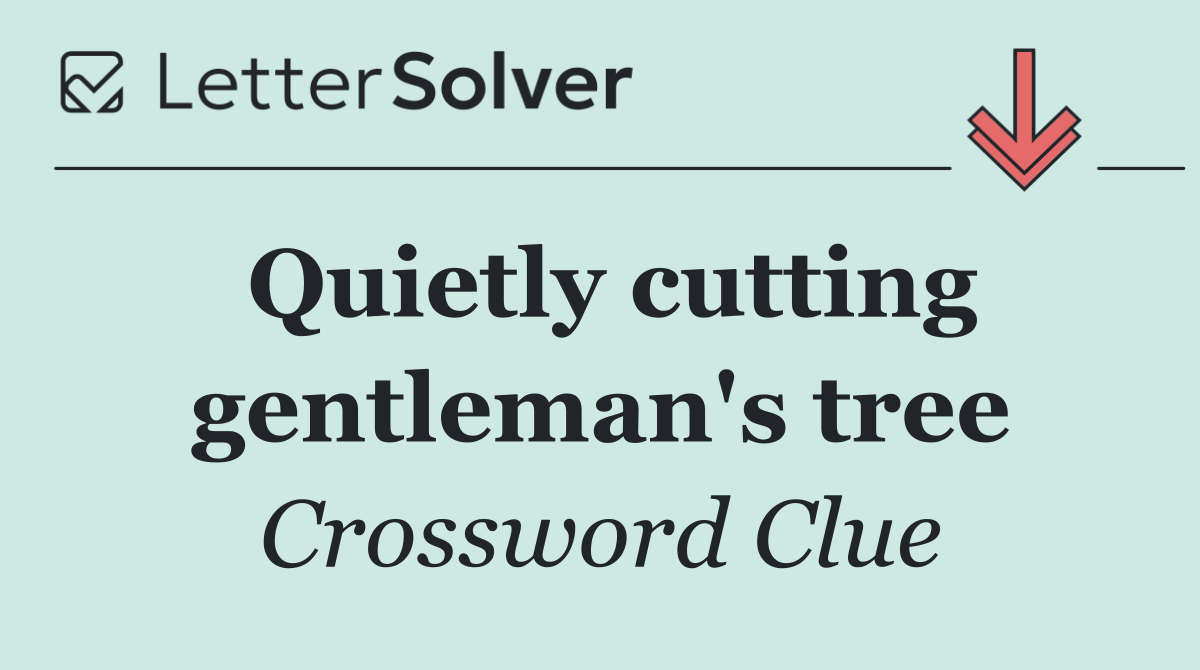 Quietly cutting gentleman's tree