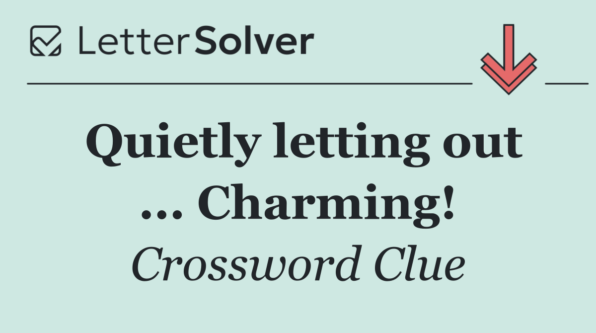 Quietly letting out ... Charming!