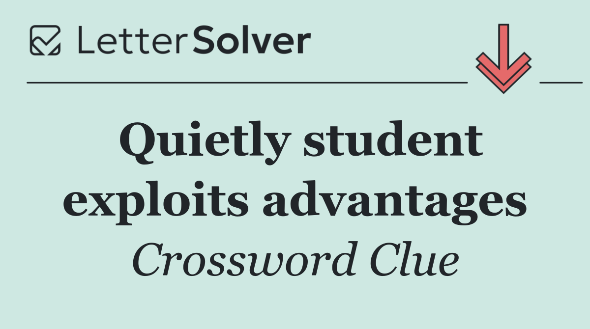Quietly student exploits advantages