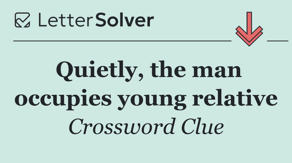Quietly, the man occupies young relative