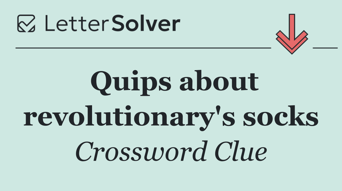 Quips about revolutionary's socks