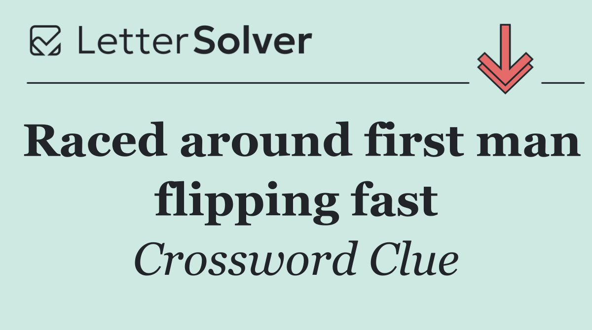 Raced around first man flipping fast