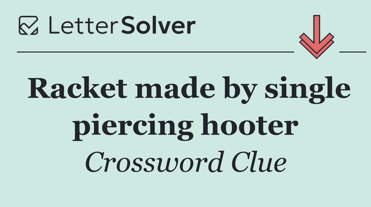 Racket made by single piercing hooter