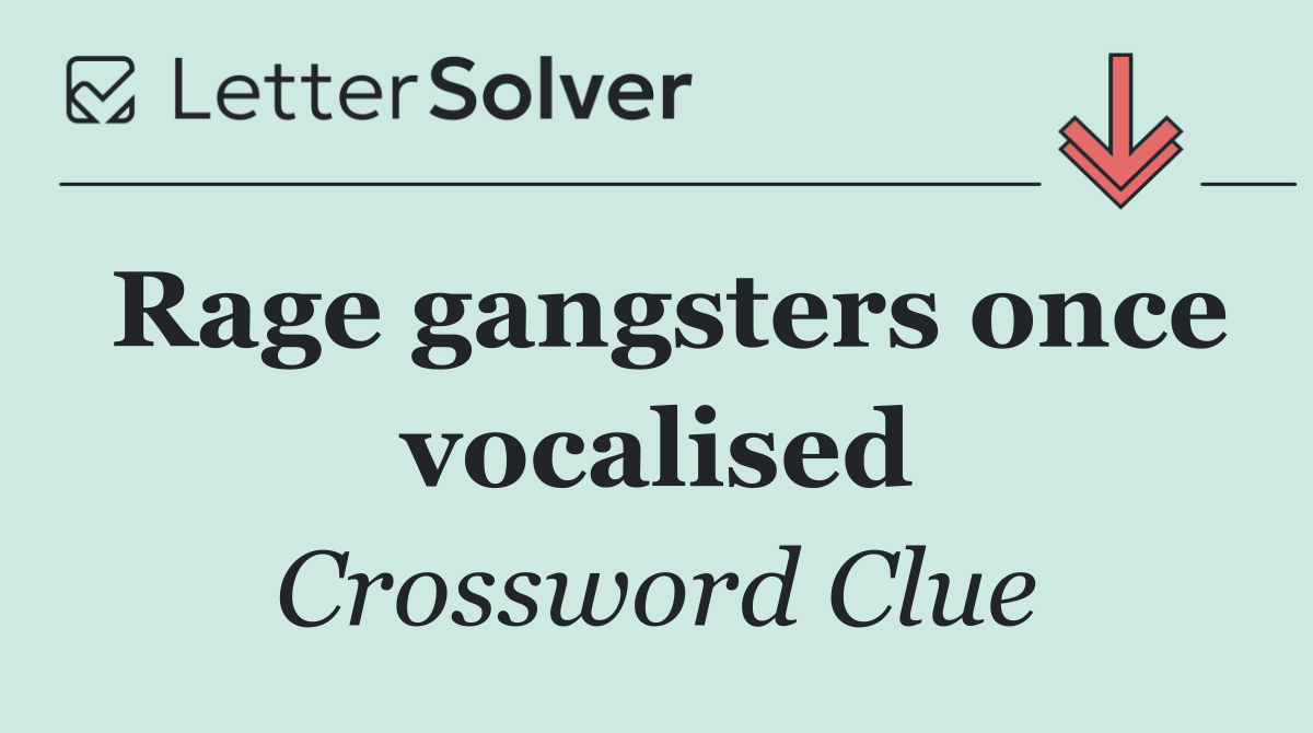 Rage gangsters once vocalised