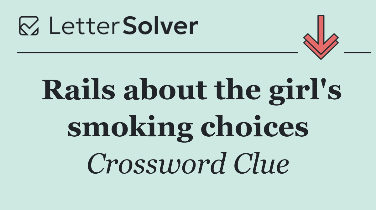 Rails about the girl's smoking choices