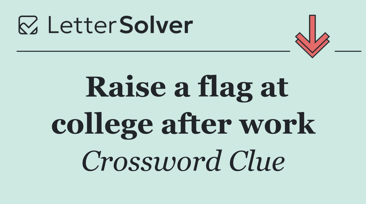 Raise a flag at college after work