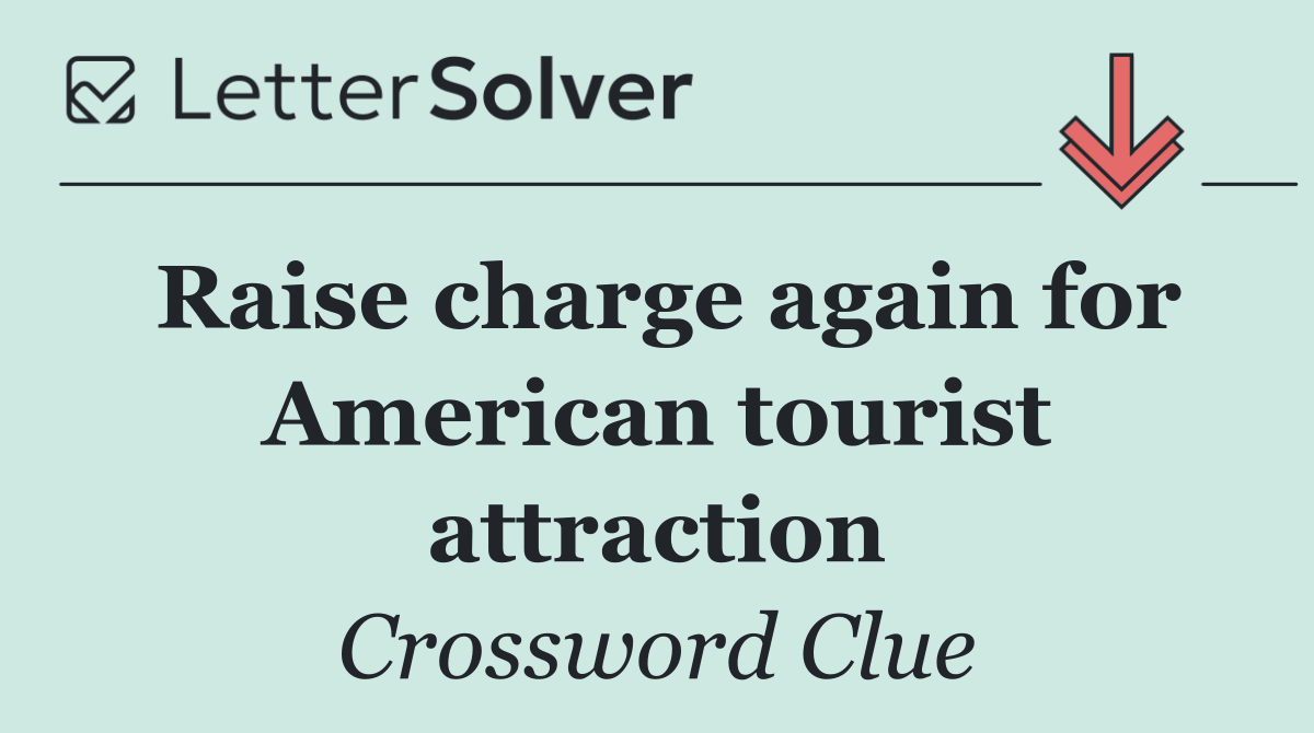 Raise charge again for American tourist attraction