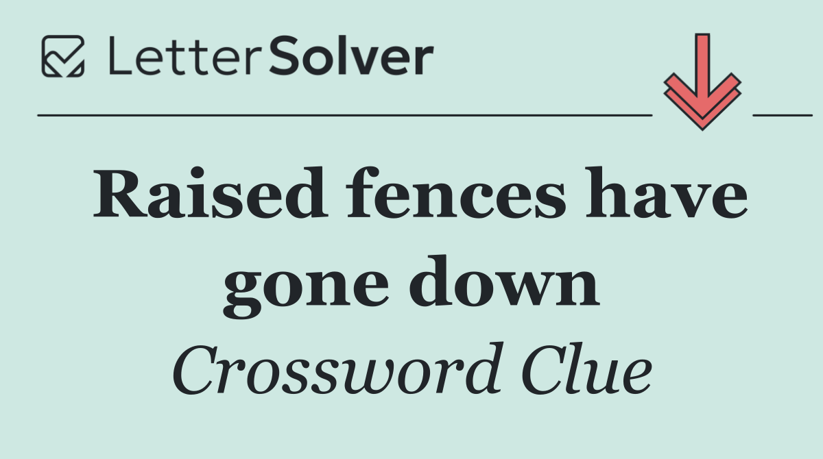 Raised fences have gone down