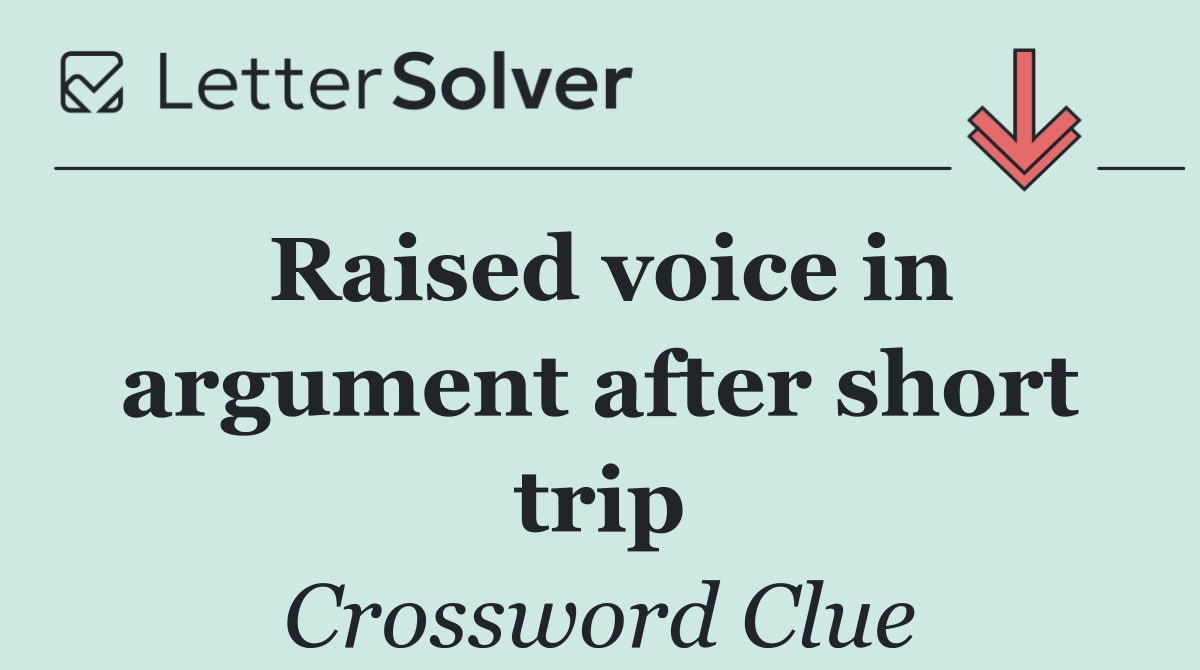 Raised voice in argument after short trip