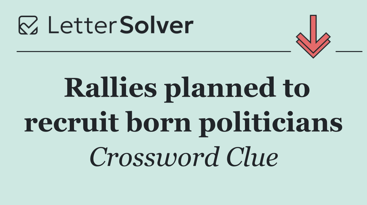 Rallies planned to recruit born politicians