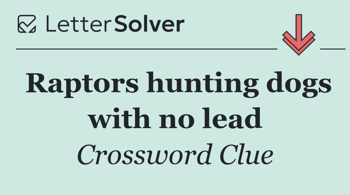Raptors hunting dogs with no lead