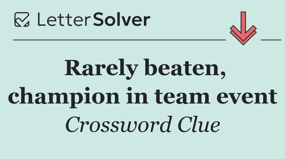 Rarely beaten, champion in team event