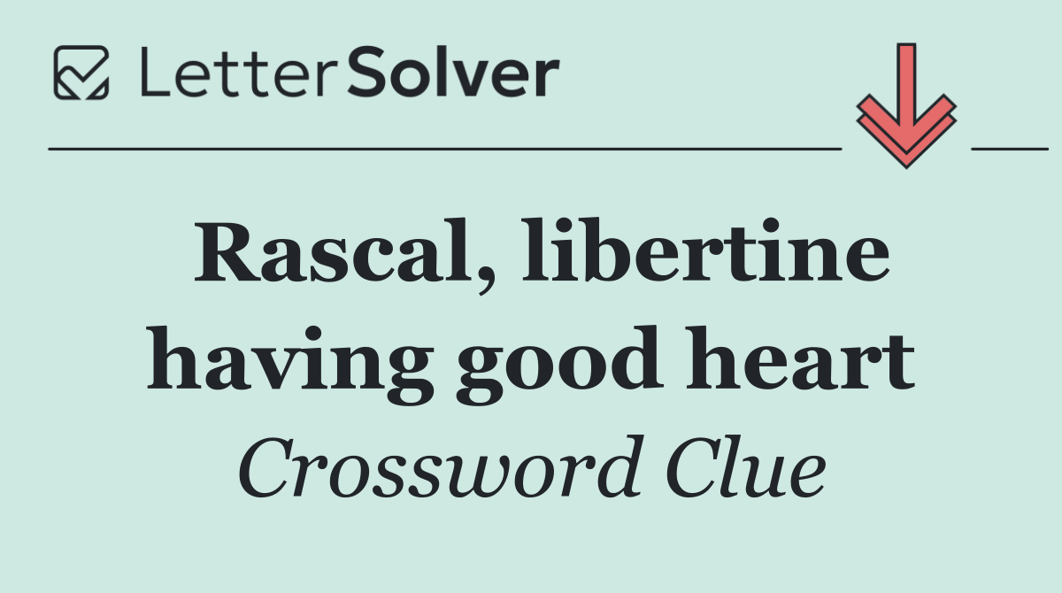 Rascal, libertine having good heart