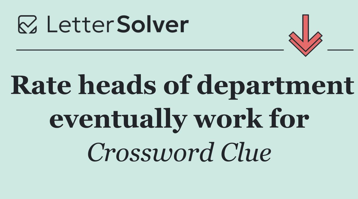 Rate heads of department eventually work for