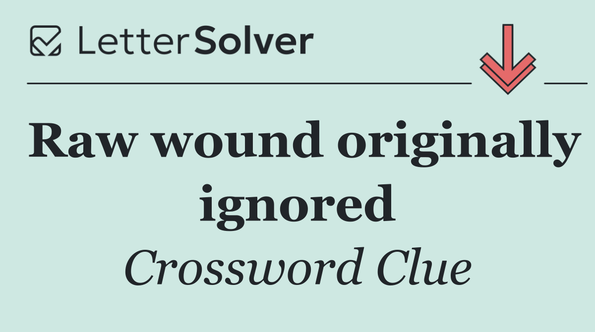 Raw wound originally ignored