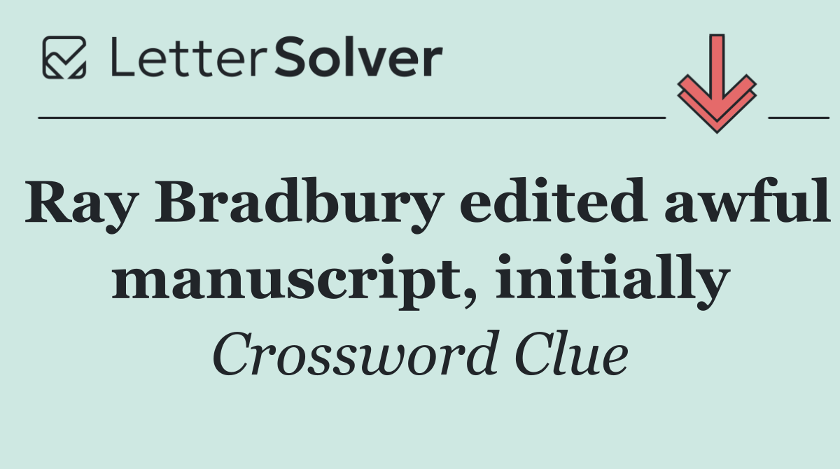 Ray Bradbury edited awful manuscript, initially
