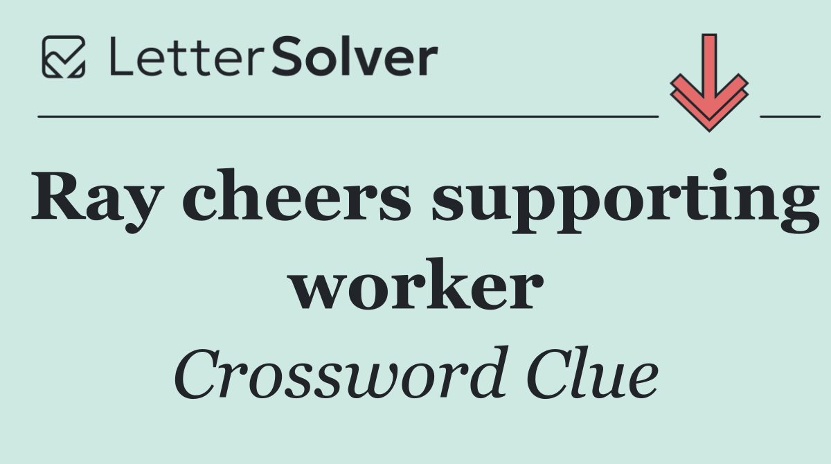 Ray cheers supporting worker