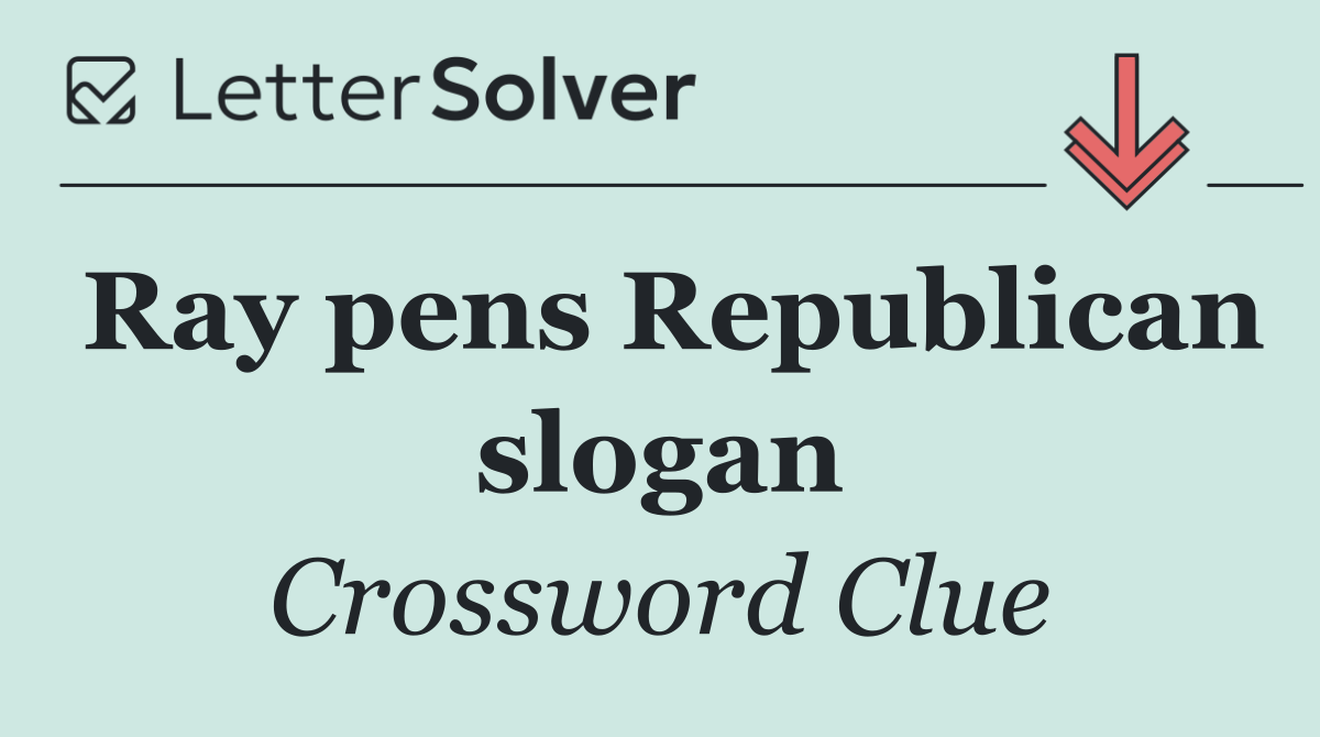 Ray pens Republican slogan