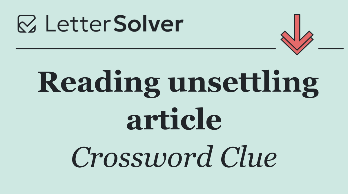 Reading unsettling article